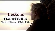 Lessons I learned from the worst time of my life (Sad but true facts)