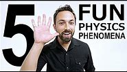 5 Fun Physics Phenomena