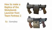 How to Make a Replica of the Sticky Bomb Launcher From Tf2