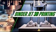 Binder Jet 3D Printing (Learn the Process, Post-Processing, Advantages and Disadvantages)