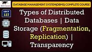 L127: Types of Distributed Databases | Data Storage (Fragmentation, Replication) | Transparency