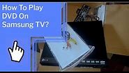 How To Play DVD On Samsung TV?