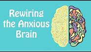 Rewiring the Anxious Brain: Neuroplasticity and the Anxiety Cycle: Anxiety Skills #21