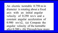 An electric turntable 0.750 m in diameter is rotating about a fixed axis with an initial angular ...