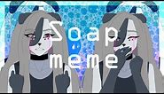 Soap||Meme