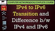 L58: IPv4 to IPv6 Transition and Difference b/w IPv4 and IPv6 | Data Communication Network Lectures