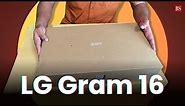 LG gram 16: Unboxing and hands-on | Premium thin-and-lightweight laptop