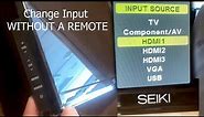 Change Source (Input) on a SEIKI tv WITHOUT REMOTE