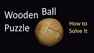 Wooden Ball Puzzle - How to Solve It!