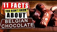 11 Facts You DIDN'T Know About Belgian Chocolate