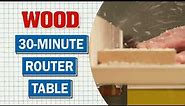 30-minute Router Table - WOOD magazine