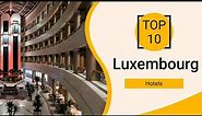 Top 10 Best Hotels to Visit in Luxembourg | English