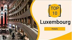 Top 10 Best Hotels to Visit in Luxembourg | English