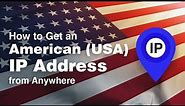 How to Get a USA (American) IP Address from Anywhere