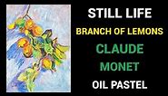 Still Life Branch of Lemons Claude Monet | Impressionist Painting For Beginners | Oil Pastel