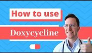 How and When to use Doxycyline (Doryx, Doxylin, Efracea) - Doctor Explains