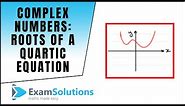 Complex Numbers : Roots of a quartic equation : ExamSolutions