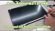Acer Aspire 3 A315-54K - Top Panel Lid Replacement