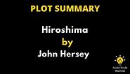 Plot Summary Of Hiroshima By John Hersey | Hiroshima Book By John Hersey|Summary Of Book