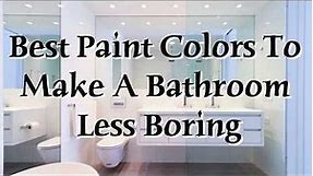 Best Paint Colors to Make A Bathroom Less Boring