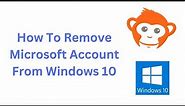 How To Remove Delete Microsoft Account Windows 10