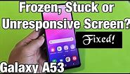 Galaxy A53: Frozen, Stuck or Unresponsive Screen? FIXED!