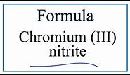 How to Write the Formula for Chromium (III) nitrite