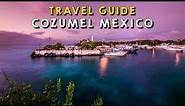 Cozumel Mexico Complete Travel Guide | Things to do Cozumel Mexico