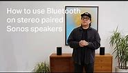 How to use Bluetooth on stereo paired Sonos speakers