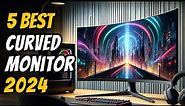 Best Curved Monitors 2024 - The Only 5 You Need to Know