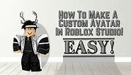 How To Make A Custom Avatar in Roblox Studio (2020)