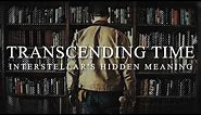 Transcending Time | Interstellar's Hidden Meaning Behind Love and Time