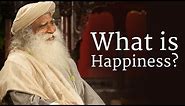 What is Happiness? | Sadhguru