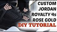 How To: Custom Jordan 4 Royalty (ROSE GOLD)