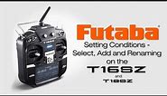 Futaba 16SZ Conditions Select, Add, and Rename: Tips & How To’s