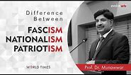 Difference between Fascism, Nationalism & Patriotism | Prof. Dr. Munawwar | World Times