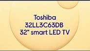 Toshiba 32LL3C63DB Full HD HDR LED TV - Product Overview