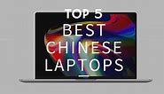 Top 5 Best Chinese Laptops - November 2021