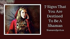 7 Signs That You Are Destined To Be A Shaman