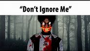 "Don't Ignore Me"