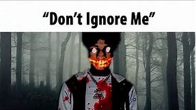 "Don't Ignore Me"