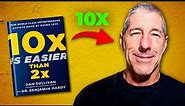 13 Lessons From “10X is Easier Than 2X” That Changed My Life