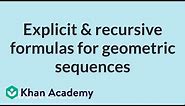 Explicit & recursive formulas for geometric sequences | High School Math | Khan Academy