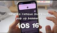 How to remove shortcut pop up banner on iOS 16? ~ Tutorial works✨