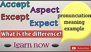 Accept Except Expect Aspect - Know the difference | Pronunciation ,meaning ,use | English Vocabulary
