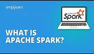 What Is Apache Spark? | Apache Spark Tutorial | Apache Spark For Beginners | Simplilearn