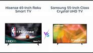 Hisense 65-Inch vs Samsung 55-Inch | Which 4K TV To Buy?