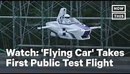 Toyota Funded 'Flying Car' Takes First Public Test Flight | NowThis