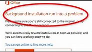 How To Fix Background Installation Ran Into a Problem Error On Windows 10/8/7 - Microsoft Office