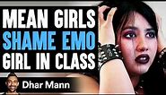 MEAN Girls SHAME EMO Girl In CLASS, They Instantly Regret It | Dhar Mann Studios